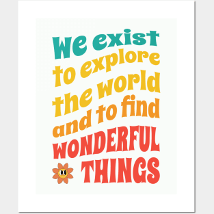 We exist to explore the world and to find wonderful things Posters and Art